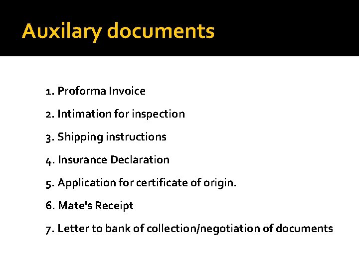 Auxilary documents 1. Proforma Invoice 2. Intimation for inspection 3. Shipping instructions 4. Insurance