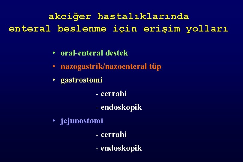 akciğer hastalıklarında enteral beslenme için erişim yolları • oral-enteral destek • nazogastrik/nazoenteral tüp •