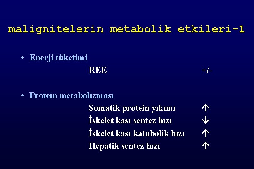 malignitelerin metabolik etkileri-1 • Enerji tüketimi REE • Protein metabolizması Somatik protein yıkımı İskelet