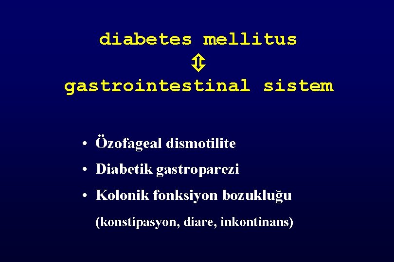 diabetes mellitus gastrointestinal sistem • Özofageal dismotilite • Diabetik gastroparezi • Kolonik fonksiyon bozukluğu