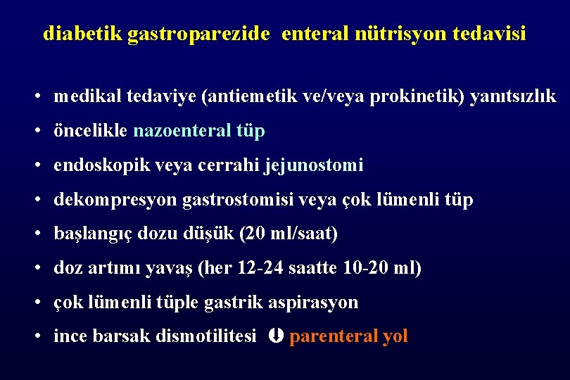 diabetik gastroparezide enteral nütrisyon tedavisi • medikal tedaviye (antiemetik ve/veya prokinetik) yanıtsızlık • öncelikle