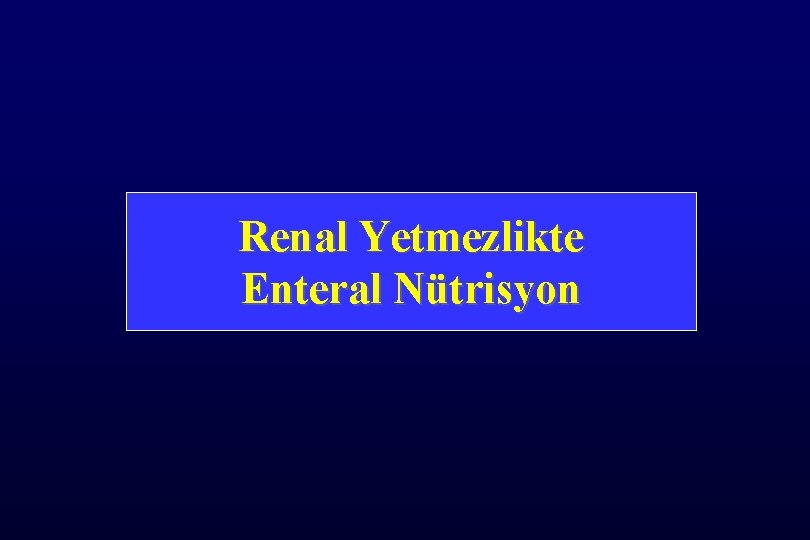 Renal Yetmezlikte Enteral Nütrisyon 