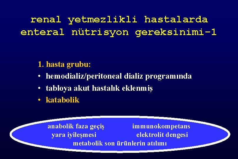 renal yetmezlikli hastalarda enteral nütrisyon gereksinimi-1 1. hasta grubu: • hemodializ/peritoneal dializ programında •