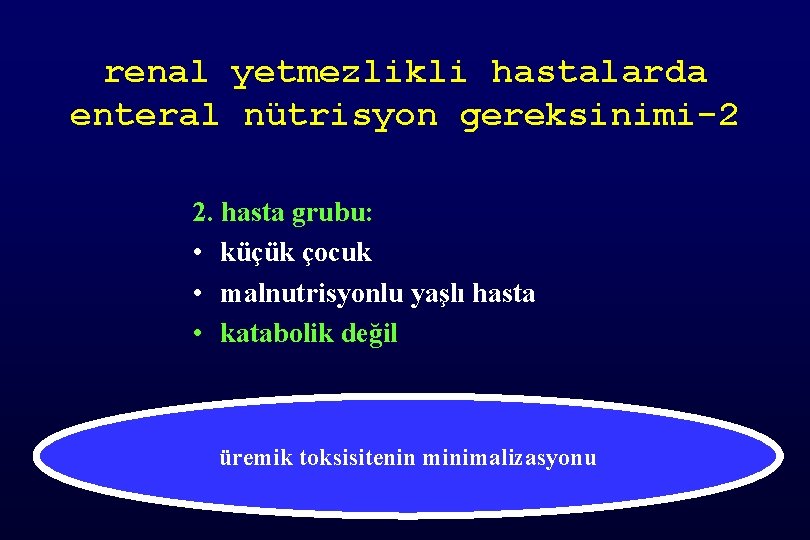 renal yetmezlikli hastalarda enteral nütrisyon gereksinimi-2 2. hasta grubu: • küçük çocuk • malnutrisyonlu