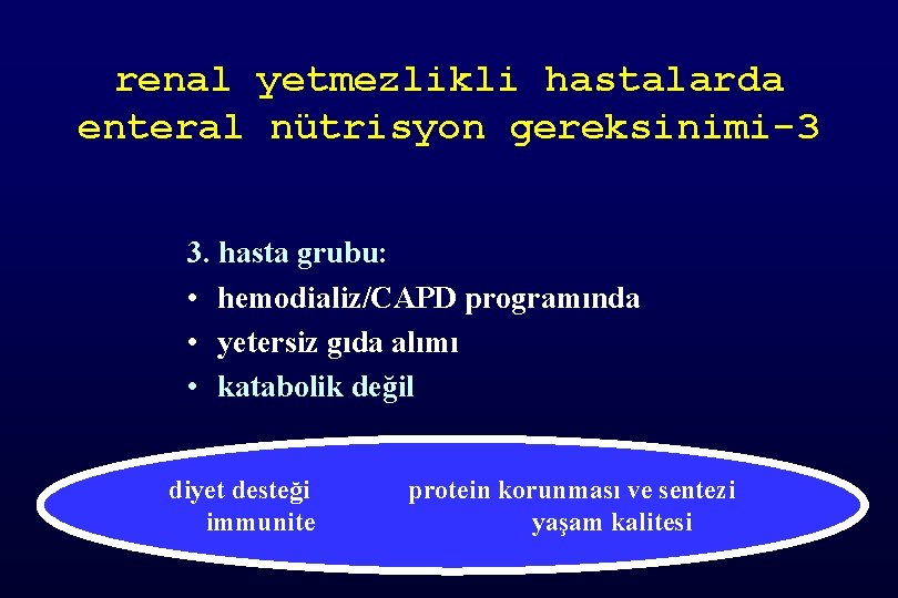 renal yetmezlikli hastalarda enteral nütrisyon gereksinimi-3 3. hasta grubu: • hemodializ/CAPD programında • yetersiz