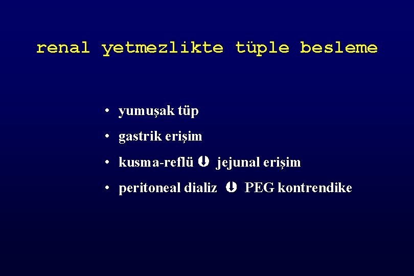 renal yetmezlikte tüple besleme • yumuşak tüp • gastrik erişim • kusma-reflü jejunal erişim
