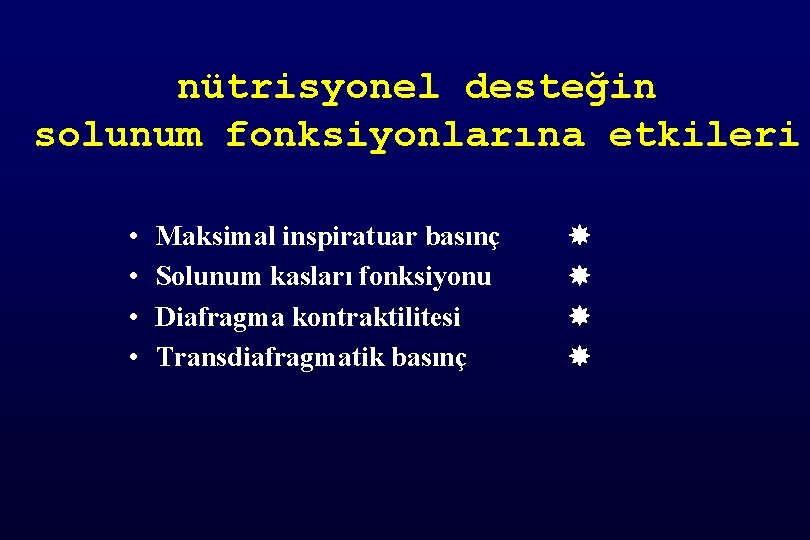 nütrisyonel desteğin solunum fonksiyonlarına etkileri • • Maksimal inspiratuar basınç Solunum kasları fonksiyonu Diafragma