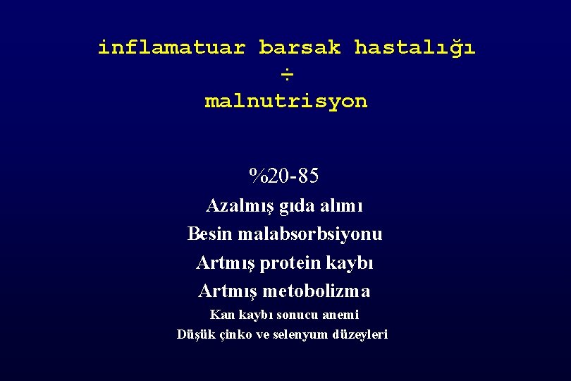 inflamatuar barsak hastalığı ÷ malnutrisyon %20 -85 Azalmış gıda alımı Besin malabsorbsiyonu Artmış protein