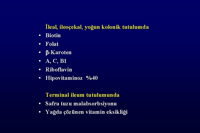  • • • İleal, ileoçekal, yoğun kolonik tutulumda Biotin Folat -Karoten A, C,