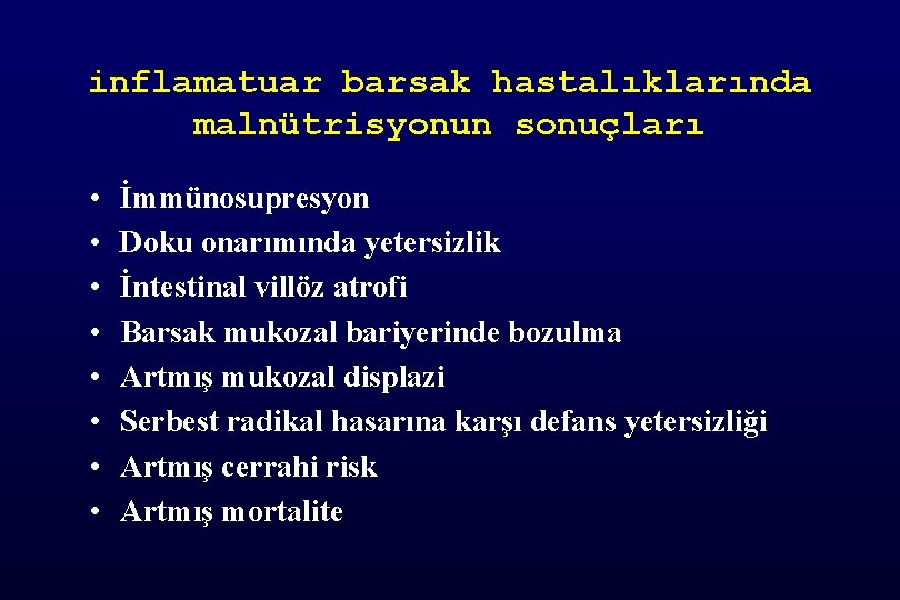 inflamatuar barsak hastalıklarında malnütrisyonun sonuçları • • İmmünosupresyon Doku onarımında yetersizlik İntestinal villöz atrofi