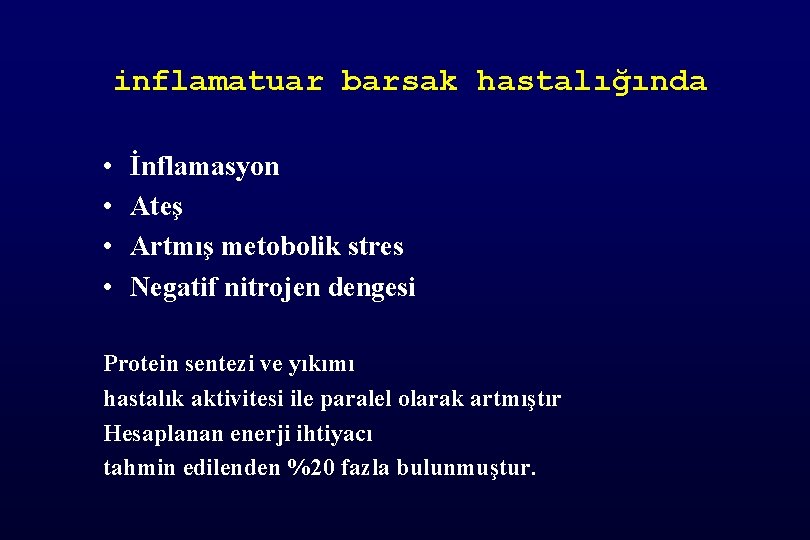 inflamatuar barsak hastalığında • • İnflamasyon Ateş Artmış metobolik stres Negatif nitrojen dengesi Protein