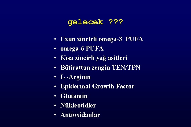 gelecek ? ? ? • • • Uzun zincirli omega-3 PUFA omega-6 PUFA Kısa