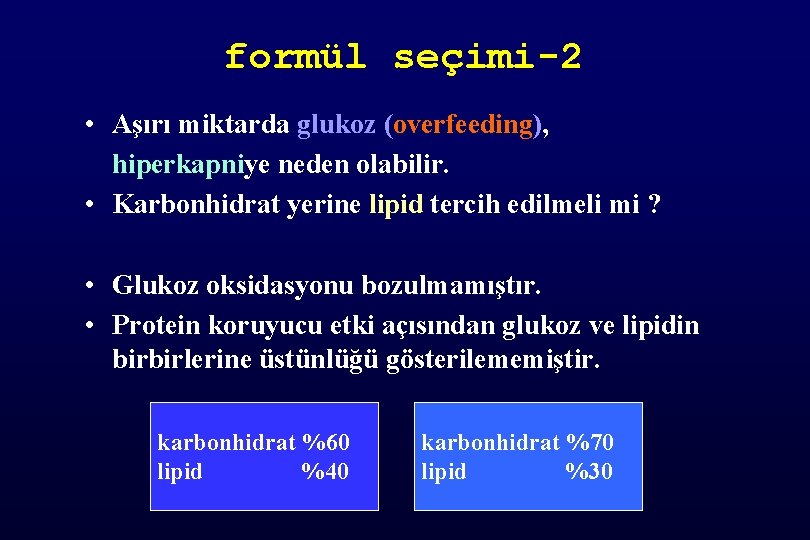 formül seçimi-2 • Aşırı miktarda glukoz (overfeeding), hiperkapniye neden olabilir. • Karbonhidrat yerine lipid