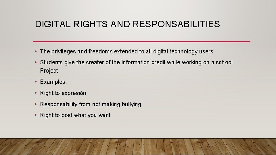 DIGITAL RIGHTS AND RESPONSABILITIES • The privileges and freedoms extended to all digital technology
