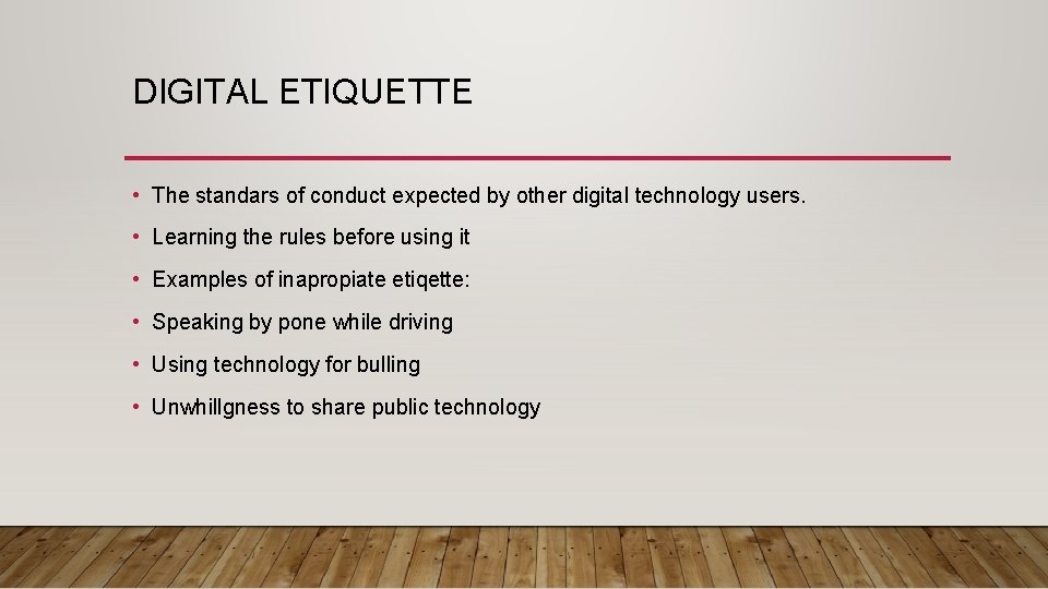 DIGITAL ETIQUETTE • The standars of conduct expected by other digital technology users. •