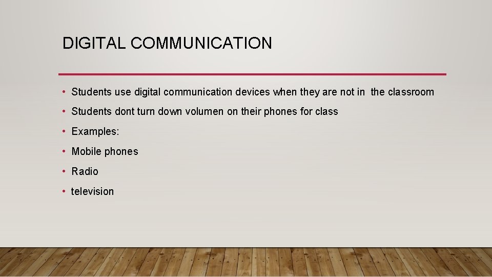 DIGITAL COMMUNICATION • Students use digital communication devices when they are not in the
