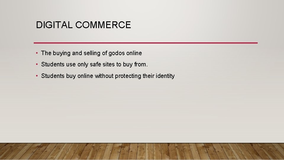 DIGITAL COMMERCE • The buying and selling of godos online • Students use only