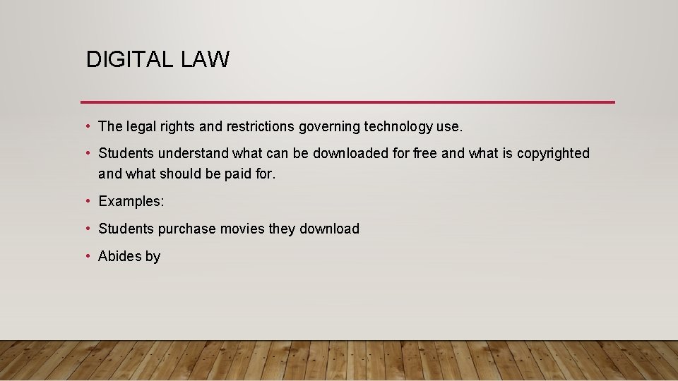 DIGITAL LAW • The legal rights and restrictions governing technology use. • Students understand