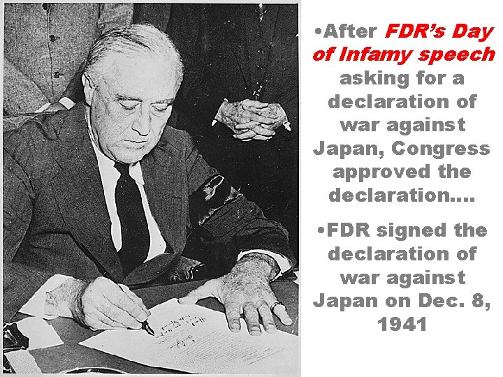 • After FDR’s Day of Infamy speech asking for a declaration of war • After FDR’s Day of Infamy speech asking for a declaration of war
