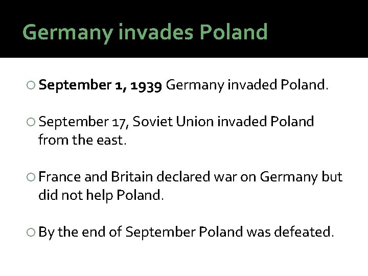 Germany invades Poland September 1, 1939 Germany invaded Poland. September 17, Soviet Union invaded Germany invades Poland September 1, 1939 Germany invaded Poland. September 17, Soviet Union invaded
