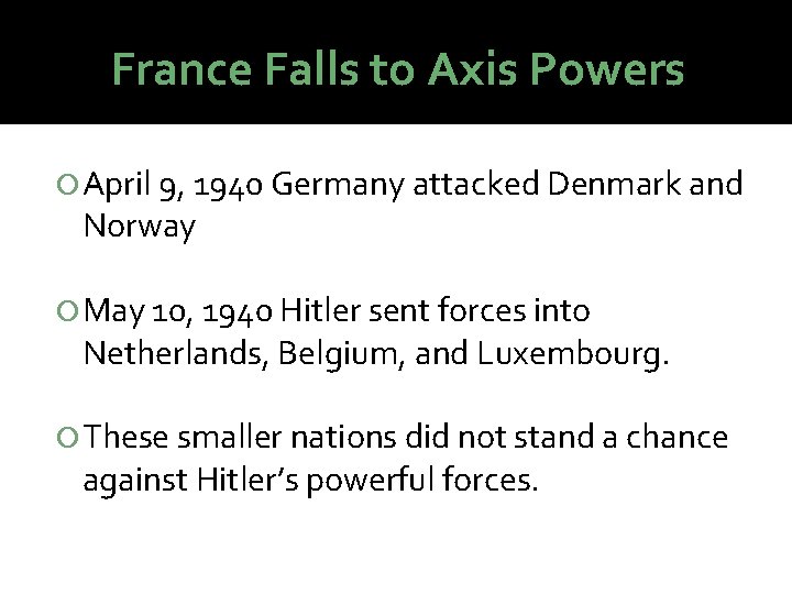France Falls to Axis Powers April 9, 1940 Germany attacked Denmark and Norway May France Falls to Axis Powers April 9, 1940 Germany attacked Denmark and Norway May