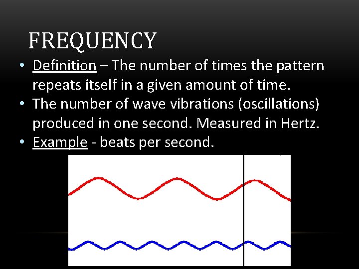 FREQUENCY • Definition – The number of times the pattern repeats itself in a