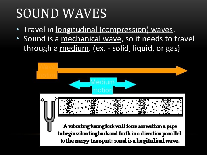 SOUND WAVES • Travel in longitudinal (compression) waves. • Sound is a mechanical wave,