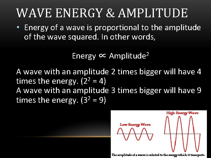 WAVE ENERGY & AMPLITUDE • Energy of a wave is proportional to the amplitude