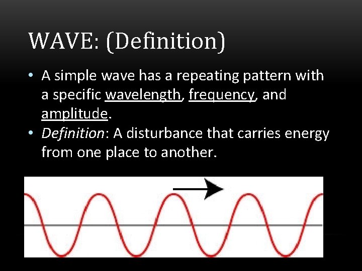 WAVE: (Definition) • A simple wave has a repeating pattern with a specific wavelength,