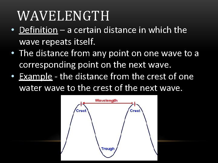 WAVELENGTH • Definition – a certain distance in which the wave repeats itself. •
