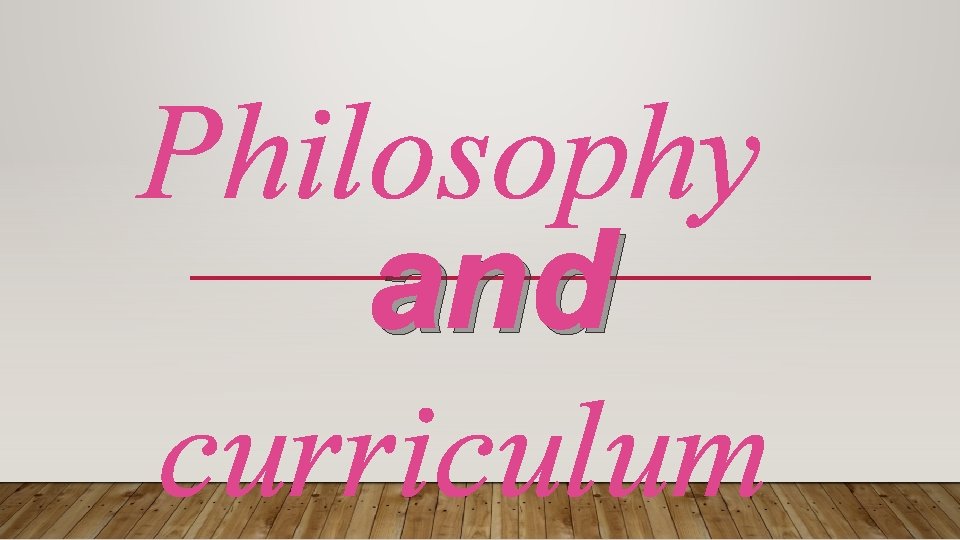 Philosophy and curriculum 