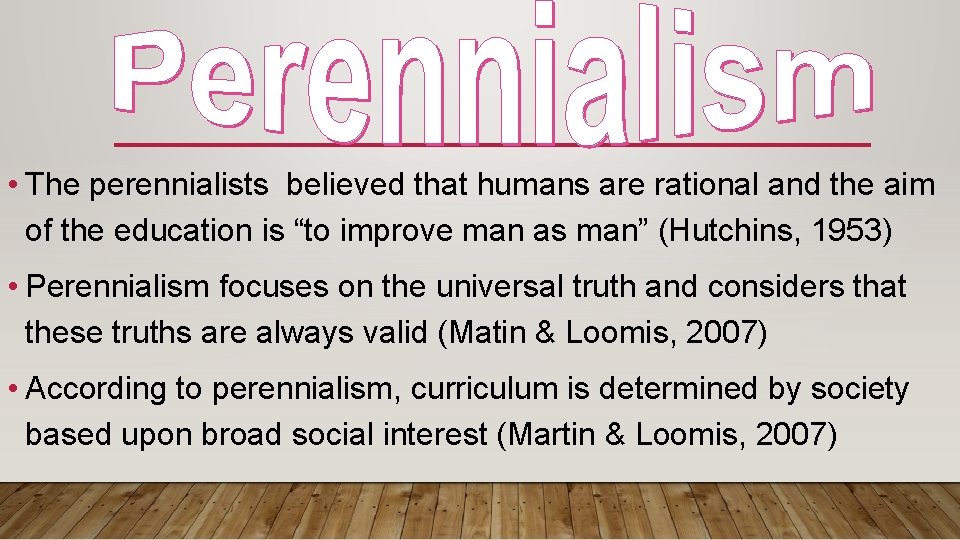  • The perennialists believed that humans are rational and the aim of the