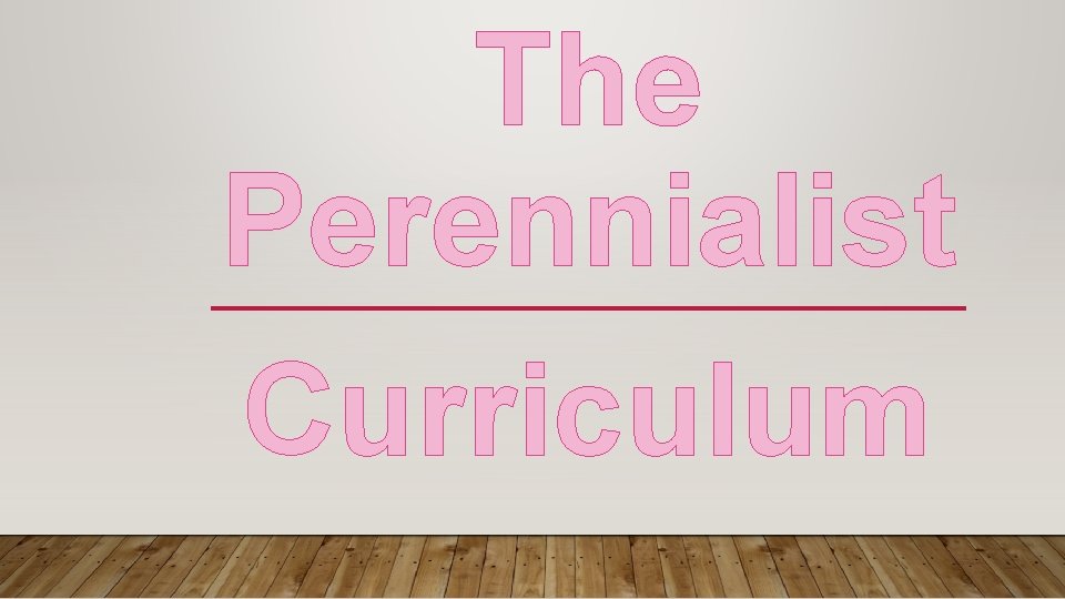 The Perennialist Curriculum 