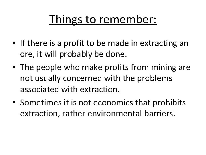 Things to remember: • If there is a profit to be made in extracting