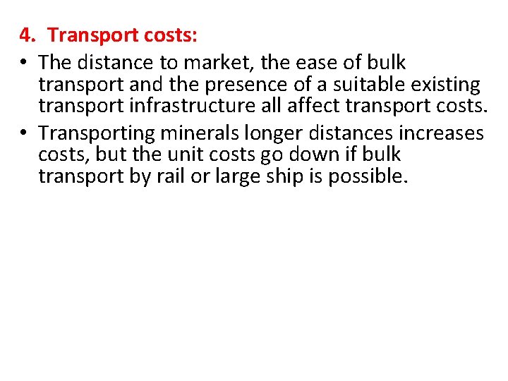 4. Transport costs: • The distance to market, the ease of bulk transport and