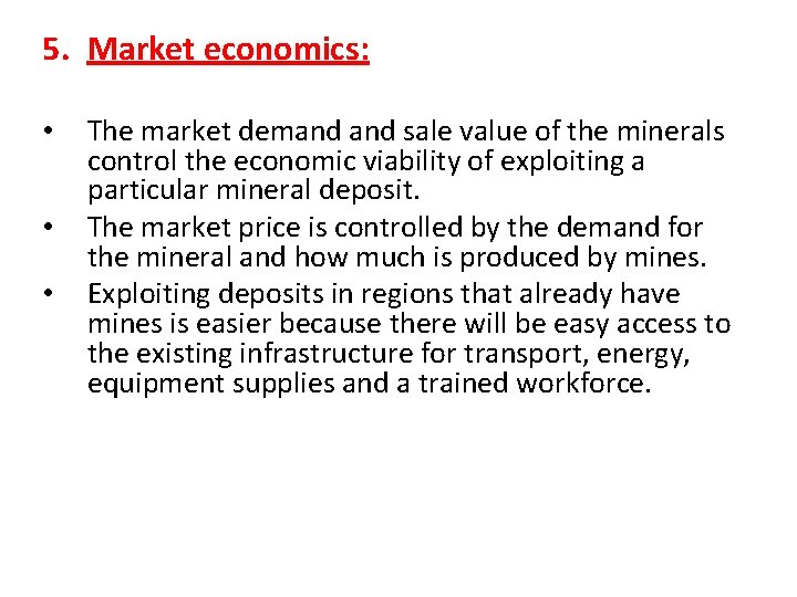 5. Market economics: • • • The market demand sale value of the minerals