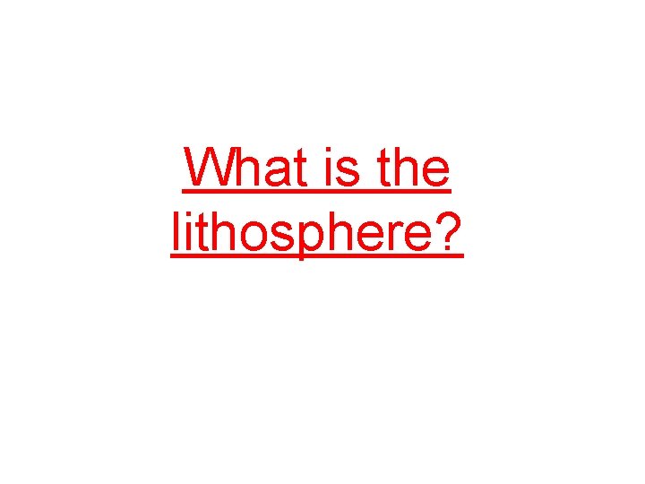 What is the lithosphere? 