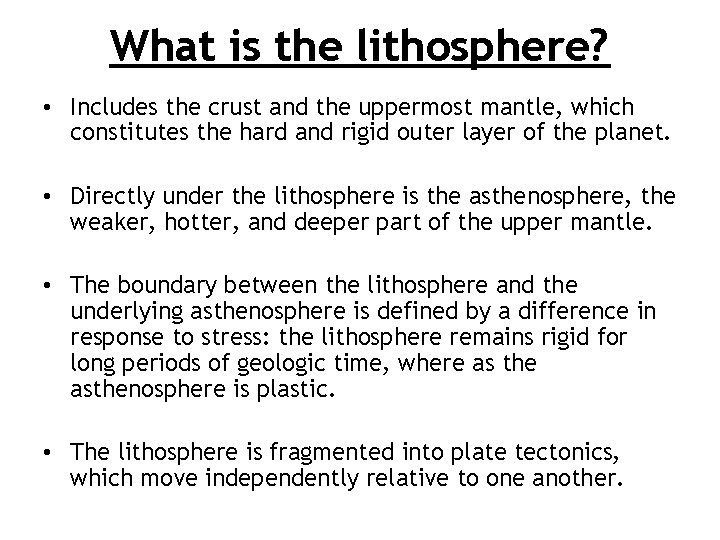 What is the lithosphere? • Includes the crust and the uppermost mantle, which constitutes