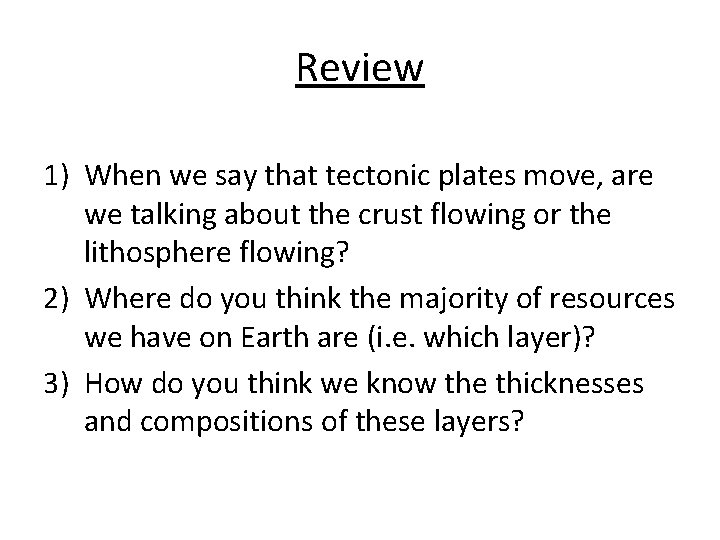 Review 1) When we say that tectonic plates move, are we talking about the