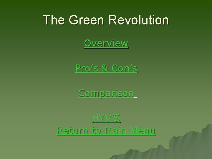 The Green Revolution Overview Pro’s & Con’s Comparison HYV’S Return to Main Menu 