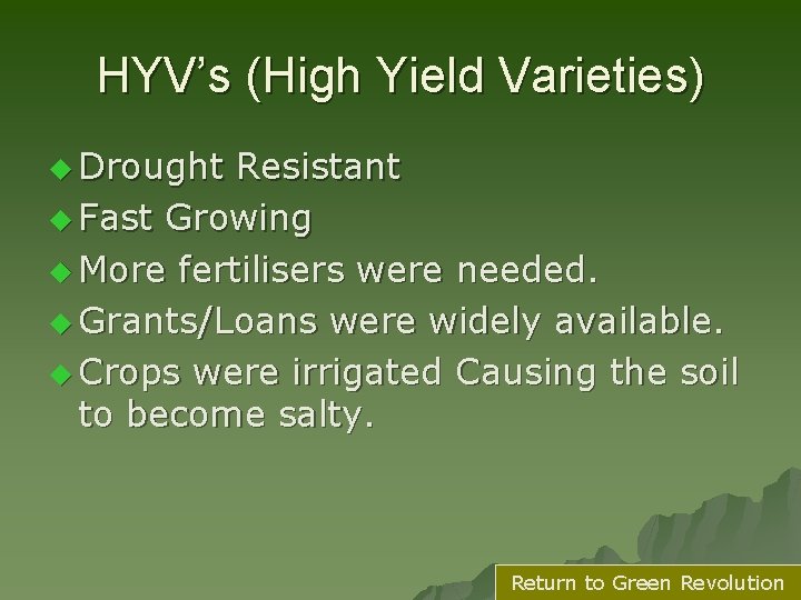 HYV’s (High Yield Varieties) u Drought Resistant u Fast Growing u More fertilisers were