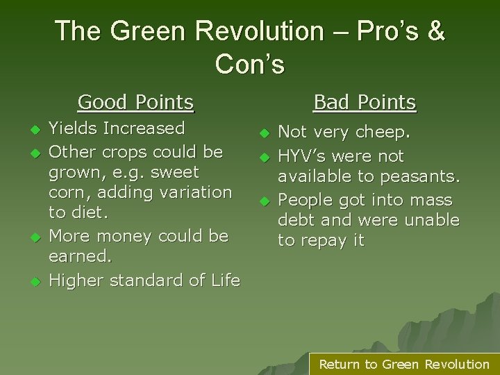The Green Revolution – Pro’s & Con’s Good Points u u Yields Increased Other