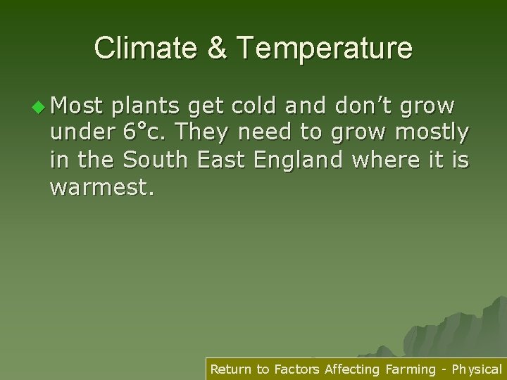 Climate & Temperature u Most plants get cold and don’t grow under 6°c. They