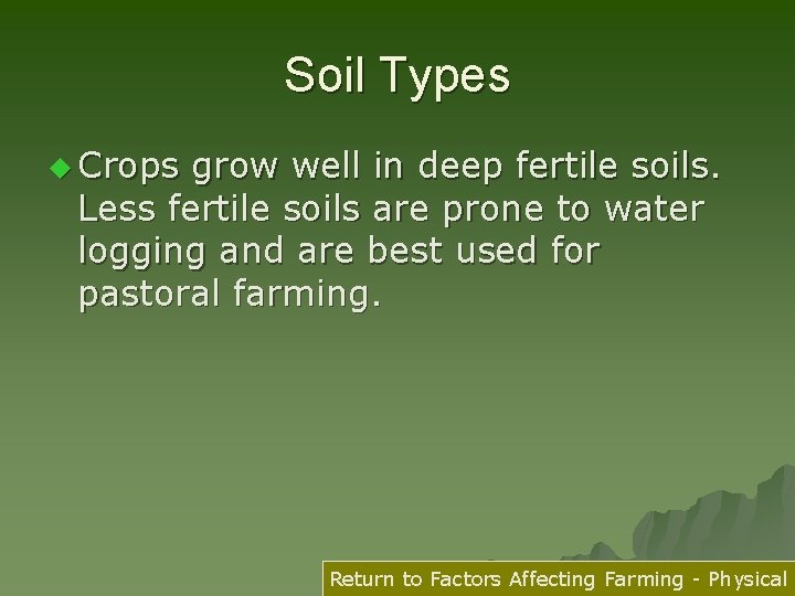 Soil Types u Crops grow well in deep fertile soils. Less fertile soils are