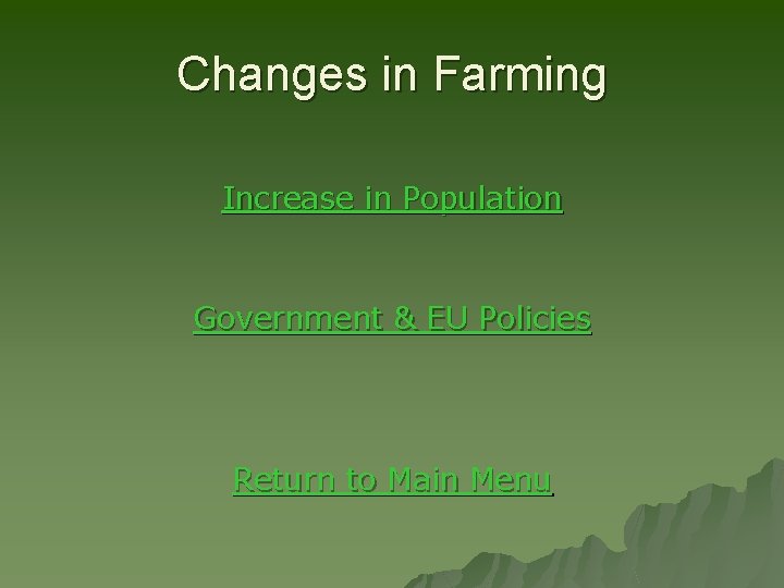 Changes in Farming Increase in Population Government & EU Policies Return to Main Menu