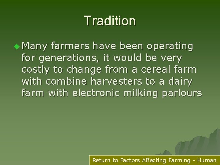 Tradition u Many farmers have been operating for generations, it would be very costly