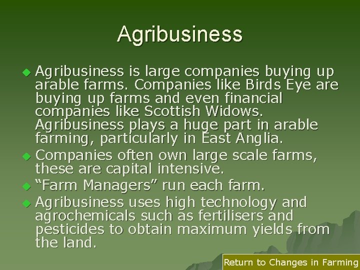 Agribusiness is large companies buying up arable farms. Companies like Birds Eye are buying