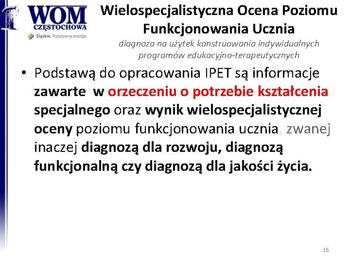 Wielospecjalistyczna Ocena Poziomu Funkcjonowania Ucznia diagnoza na użytek konstruowania indywidualnych programów edukacyjno-terapeutycznych • Podstawą