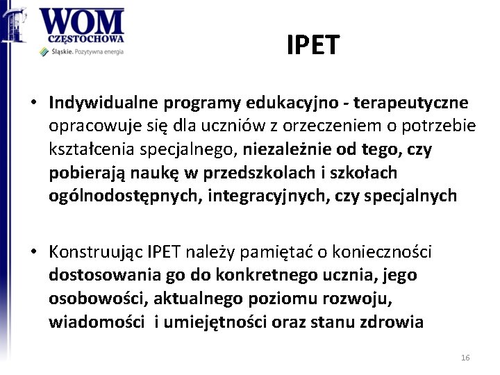 IPET • Indywidualne programy edukacyjno - terapeutyczne opracowuje się dla uczniów z orzeczeniem o IPET • Indywidualne programy edukacyjno - terapeutyczne opracowuje się dla uczniów z orzeczeniem o