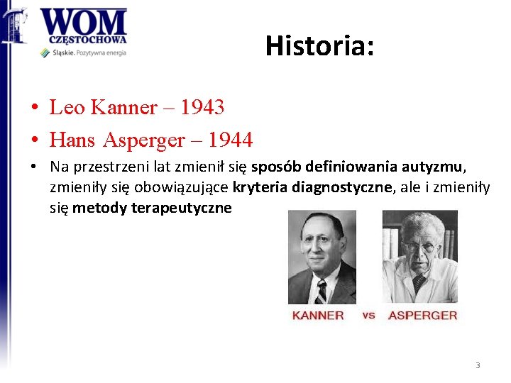 Historia: • Leo Kanner – 1943 • Hans Asperger – 1944 • Na przestrzeni
